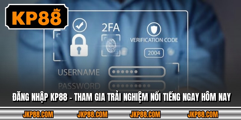 Đăng Nhập KP88 - Tham Gia Trải Nghiệm Nổi Tiếng Ngay Hôm Nay 6 Đăng Nhập KP88 - Tham Gia Trải Nghiệm Nổi Tiếng Ngay Hôm Nay