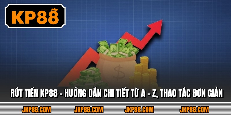 Rút Tiền KP88 - Hướng Dẫn Chi Tiết Từ A - Z, Thao Tác Đơn Giản 4 Rút Tiền KP88 - Hướng Dẫn Chi Tiết Từ A - Z, Thao Tác Đơn Giản