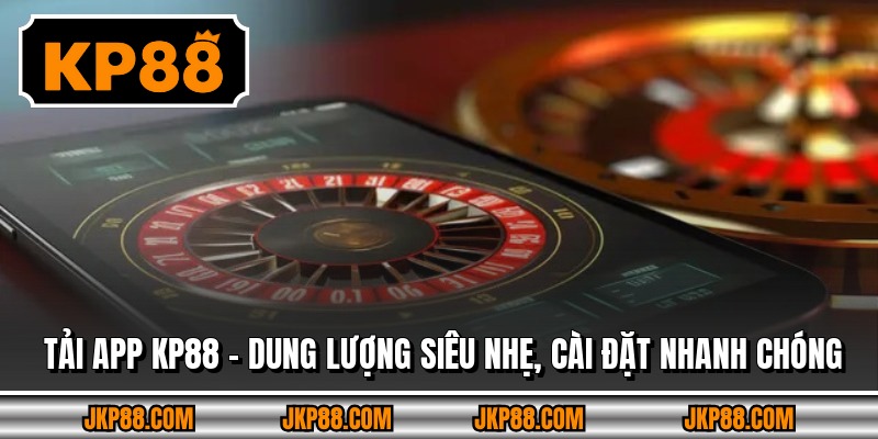 Tải App KP88 - Dung Lượng Siêu Nhẹ, Cài Đặt Nhanh Chóng 3 Tải App KP88 - Dung Lượng Siêu Nhẹ, Cài Đặt Nhanh Chóng